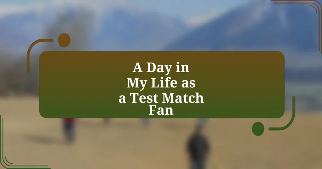 A Day in My Life as a Test Match Fan