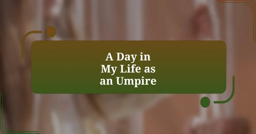 A Day in My Life as an Umpire