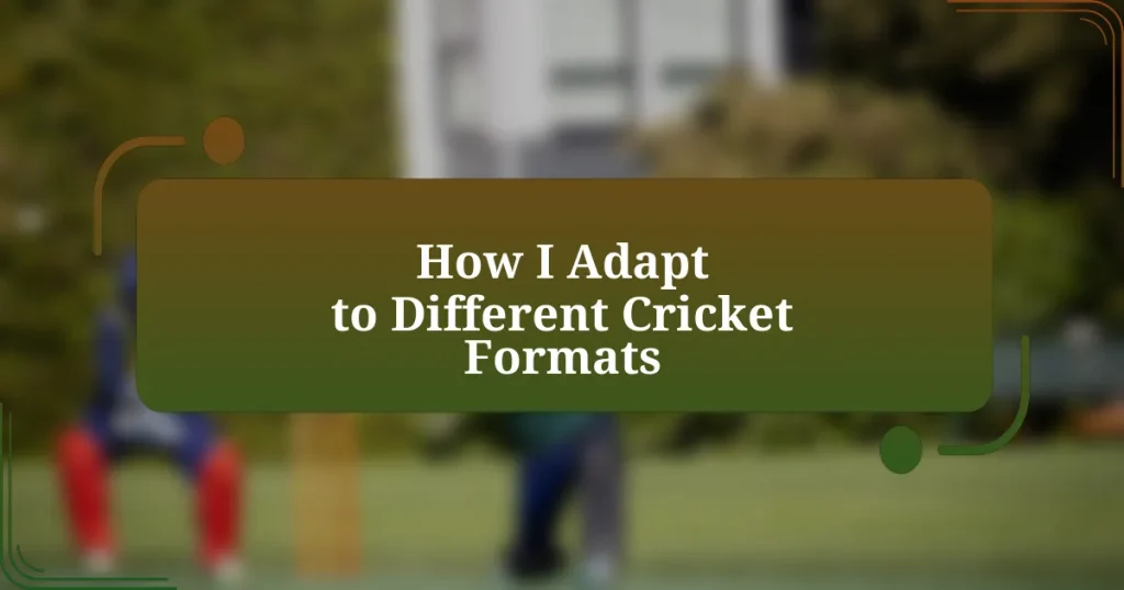 How I Adapt to Different Cricket Formats