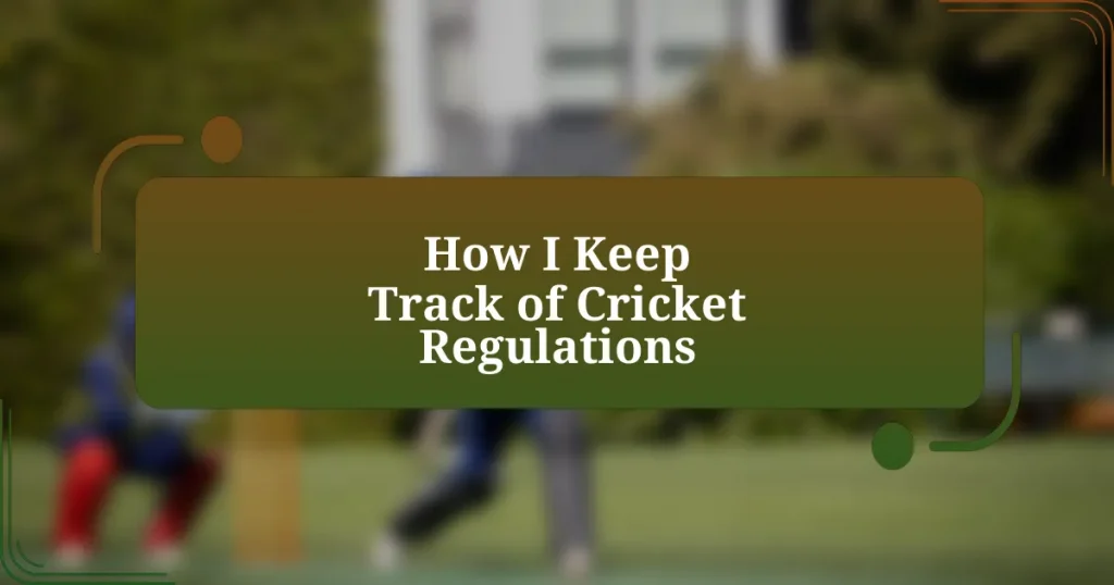 How I Keep Track of Cricket Regulations