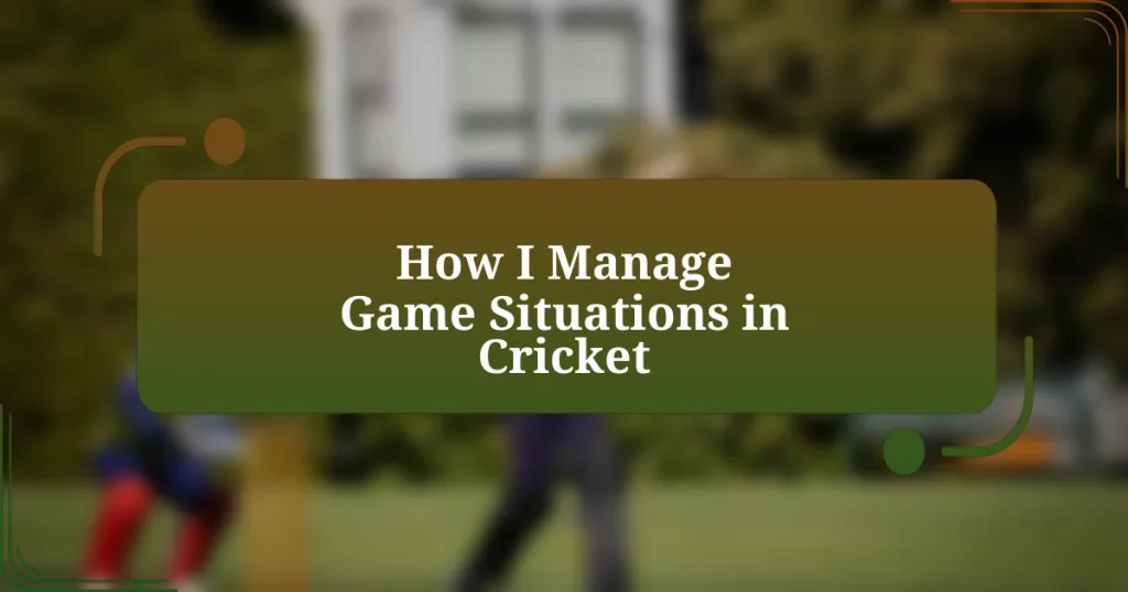 How I Manage Game Situations in Cricket