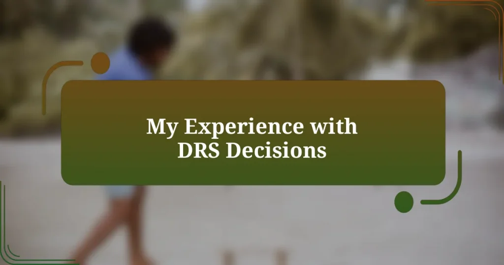 My Experience with DRS Decisions