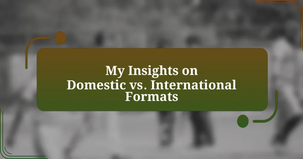 My Insights on Domestic vs. International Formats