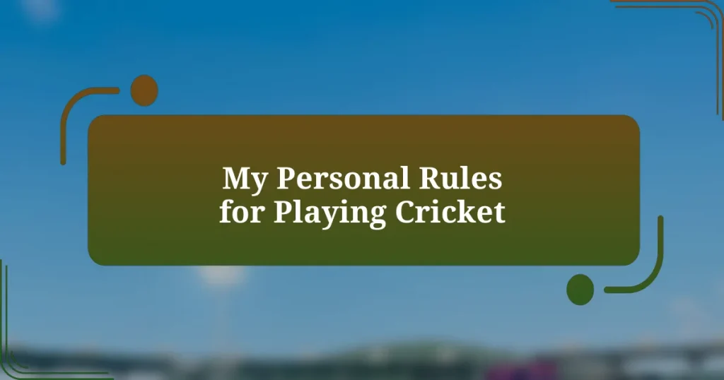 My Personal Rules for Playing Cricket