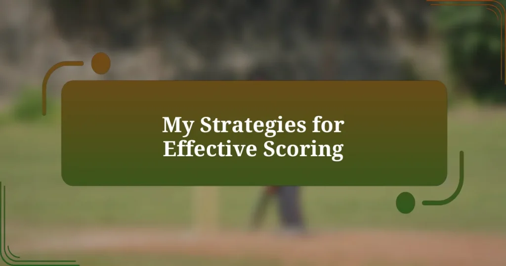 My Strategies for Effective Scoring