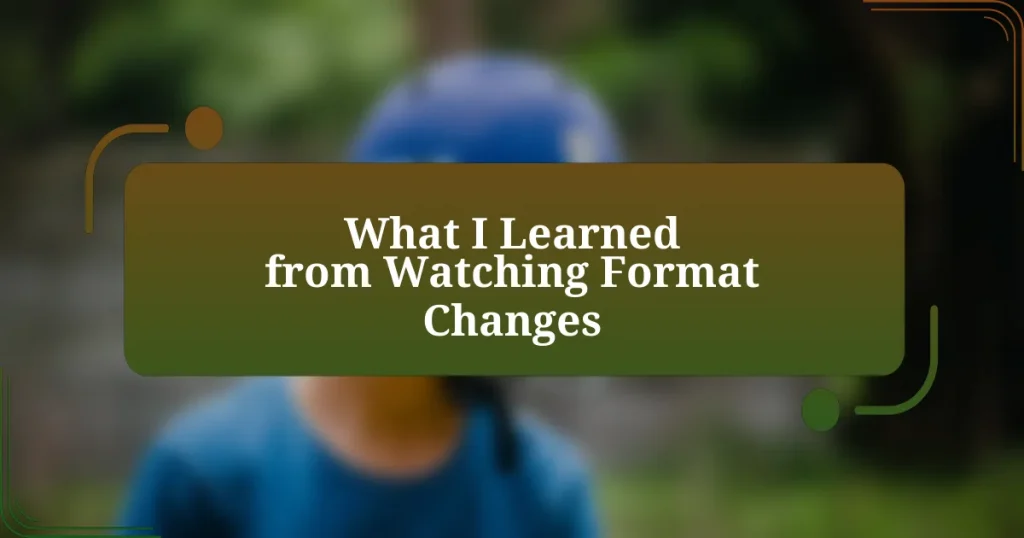 What I Learned from Watching Format Changes