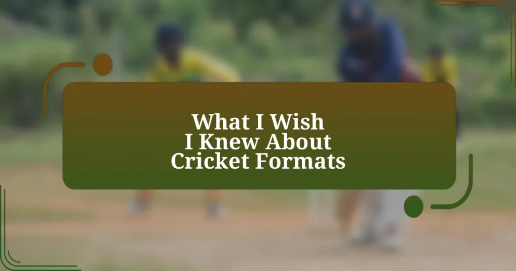 What I Wish I Knew About Cricket Formats