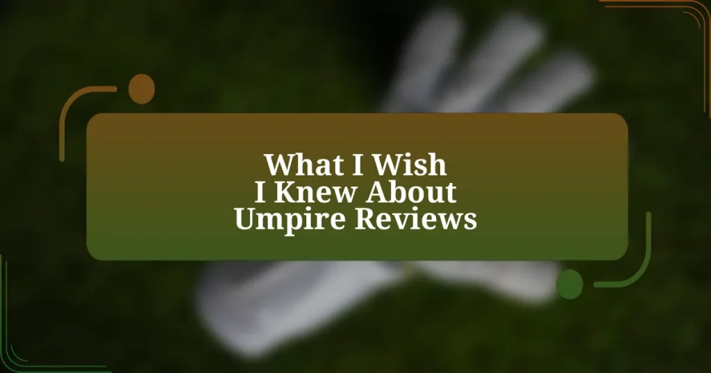 What I Wish I Knew About Umpire Reviews