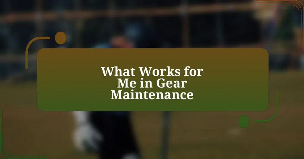 What Works for Me in Gear Maintenance