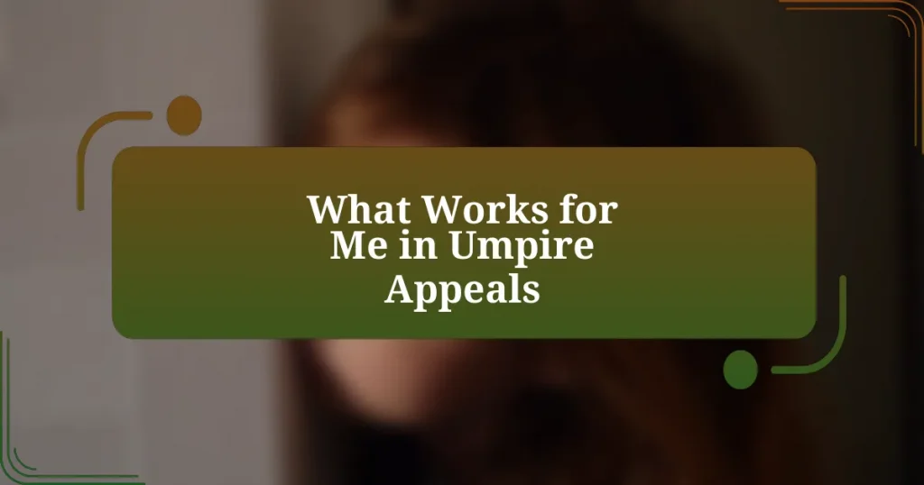 What Works for Me in Umpire Appeals