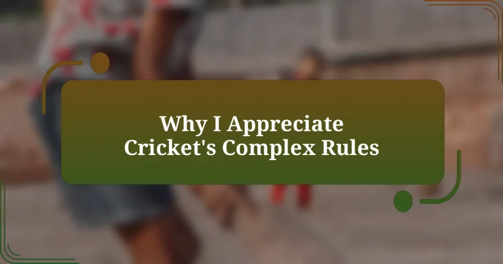 Why I Appreciate Cricket’s Complex Rules