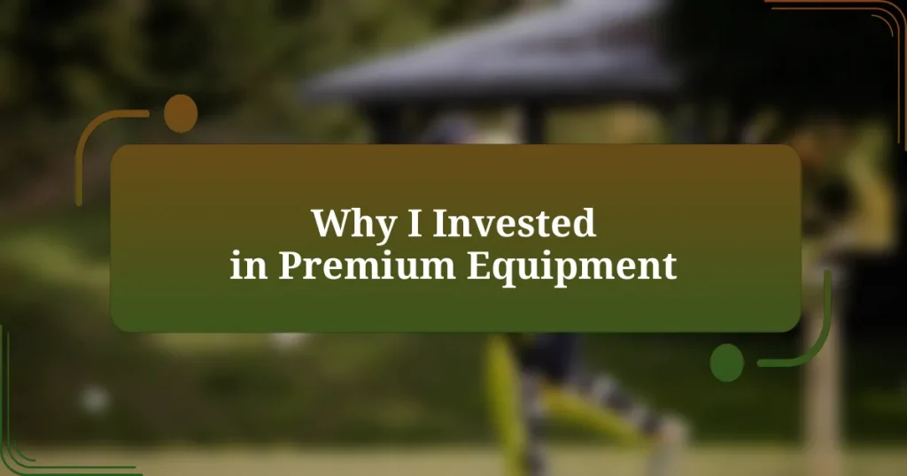 Why I Invested in Premium Equipment