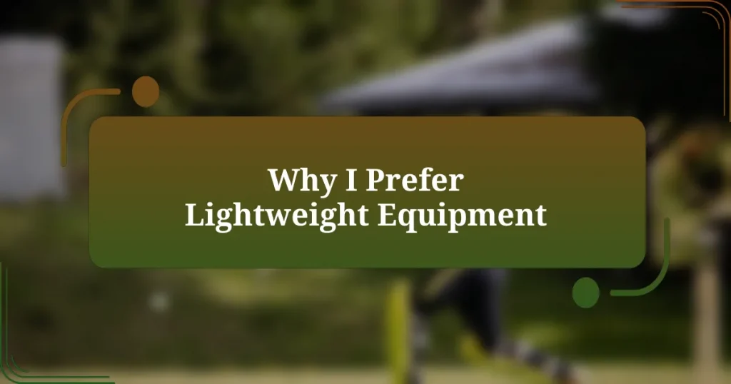 Why I Prefer Lightweight Equipment