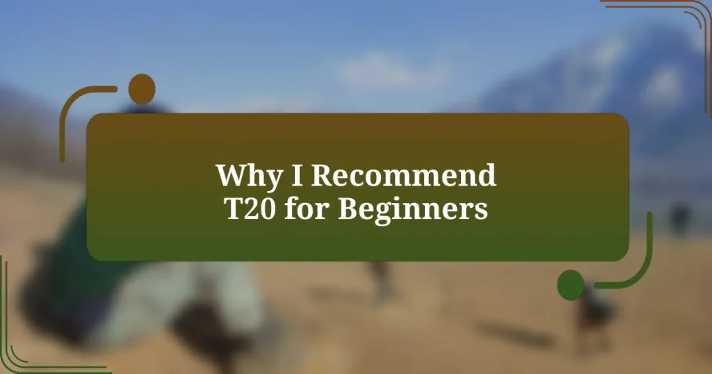 Why I Recommend T20 for Beginners