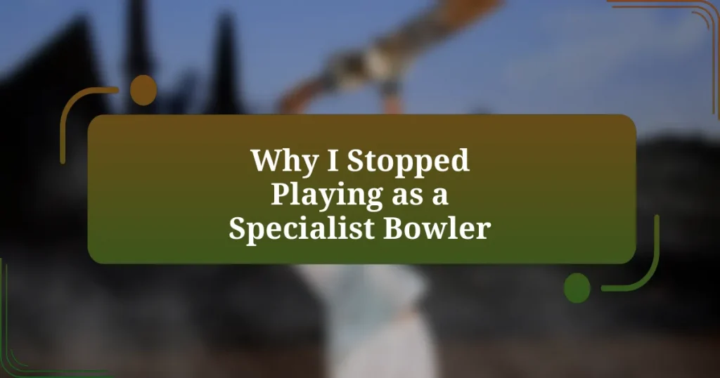 Why I Stopped Playing as a Specialist Bowler