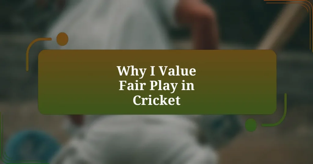 Why I Value Fair Play in Cricket